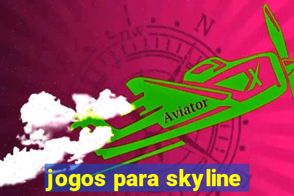 jogos para skyline